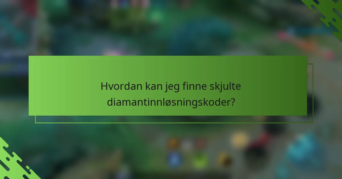 Hvordan kan jeg finne skjulte diamantinnløsningskoder?