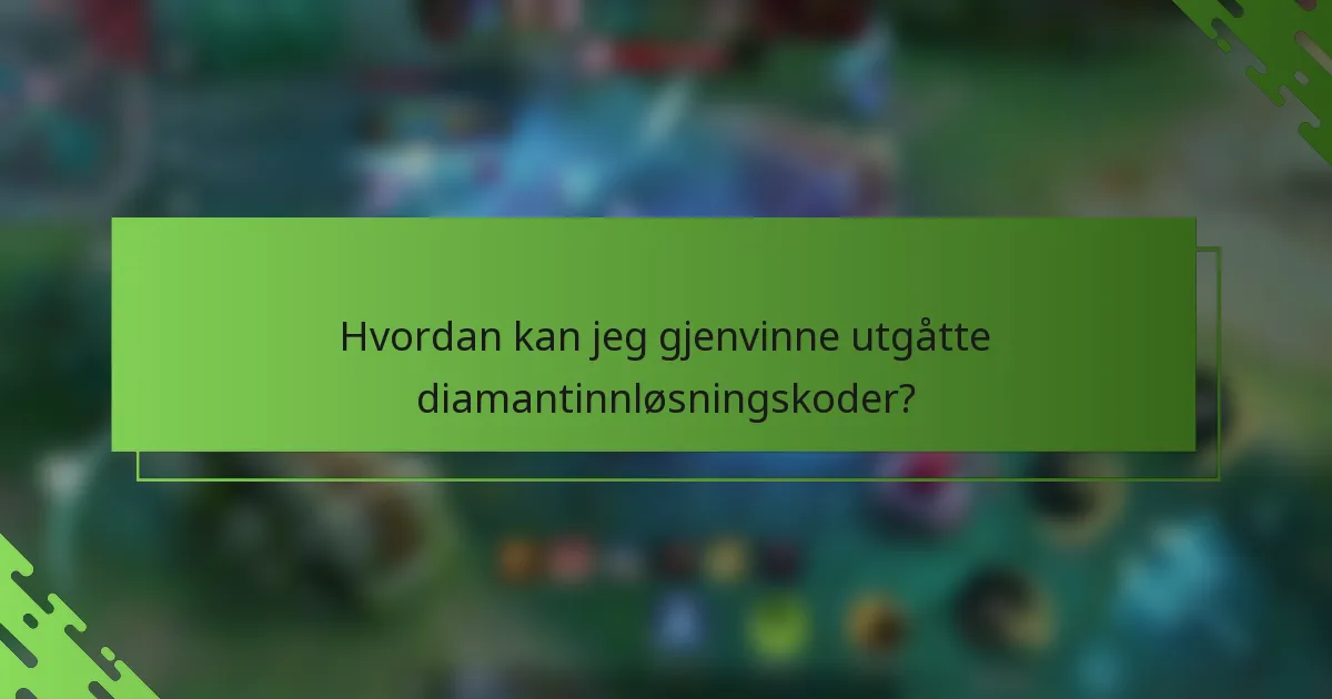 Hvordan kan jeg gjenvinne utgåtte diamantinnløsningskoder?