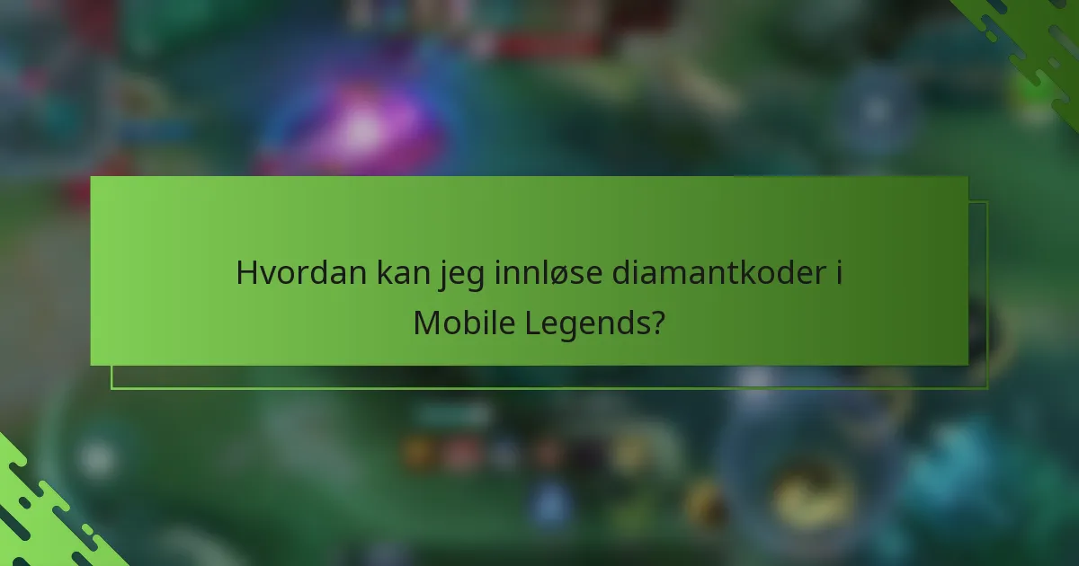 Hvordan kan jeg innløse diamantkoder i Mobile Legends?