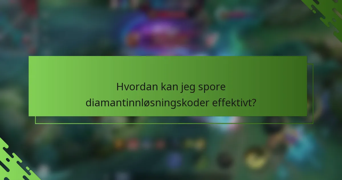 Hvordan kan jeg spore diamantinnløsningskoder effektivt?