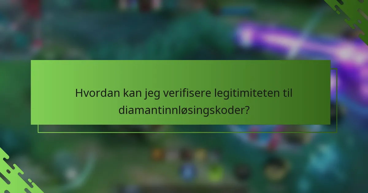 Hvordan kan jeg verifisere legitimiteten til diamantinnløsingskoder?