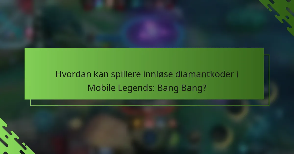 Hvordan kan spillere innløse diamantkoder i Mobile Legends: Bang Bang?