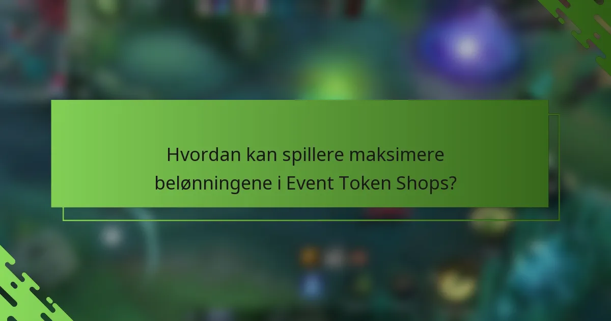 Hvordan kan spillere maksimere belønningene i Event Token Shops?