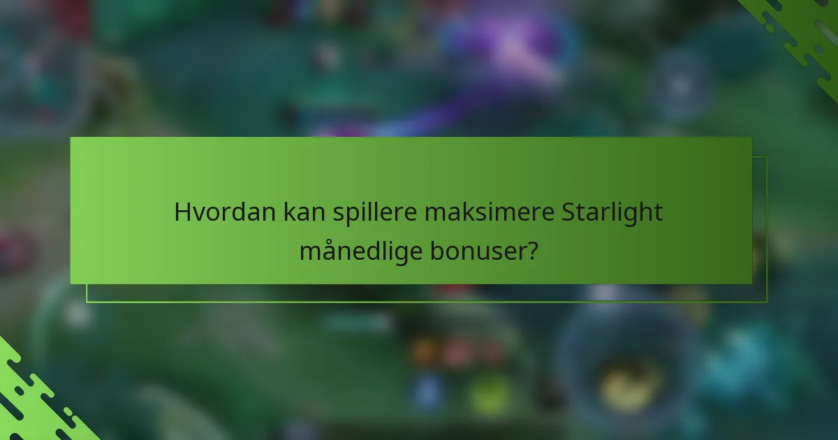 Hvordan kan spillere maksimere Starlight månedlige bonuser?
