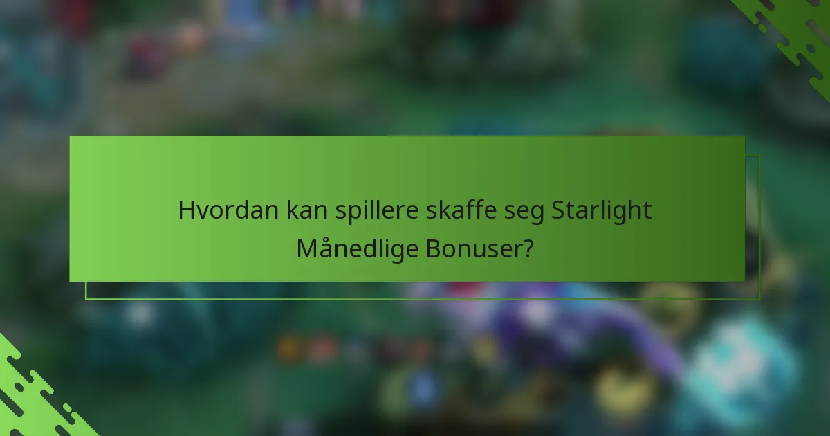 Hvordan kan spillere skaffe seg Starlight Månedlige Bonuser?