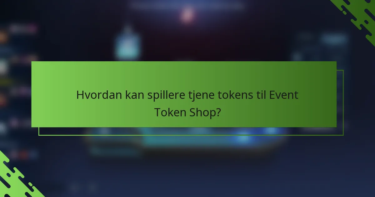 Hvordan kan spillere tjene tokens til Event Token Shop?