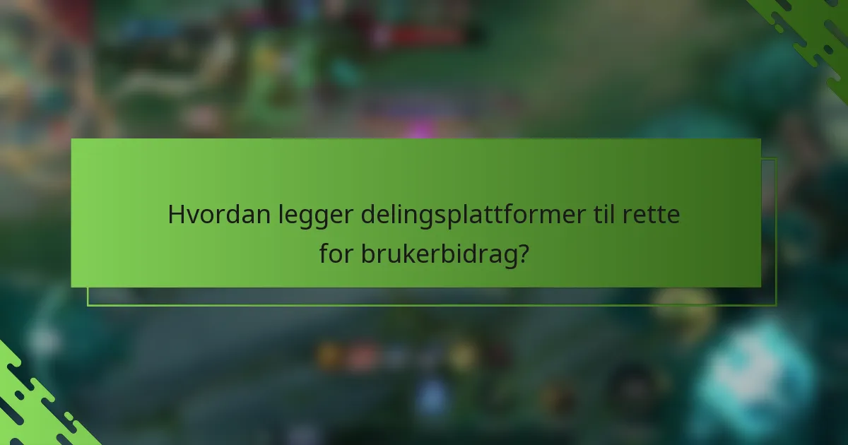 Hvordan legger delingsplattformer til rette for brukerbidrag?