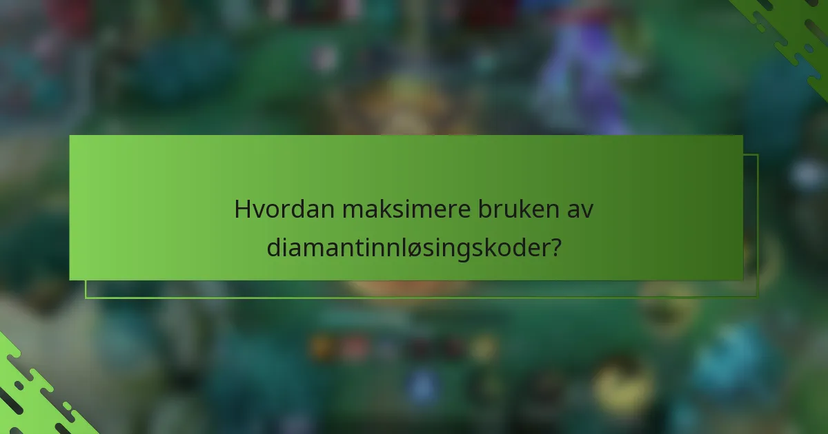 Hvordan maksimere bruken av diamantinnløsingskoder?