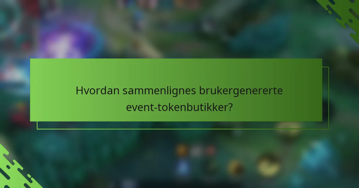 Hvordan sammenlignes brukergenererte event-tokenbutikker?