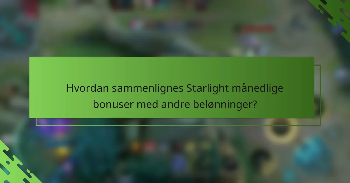 Hvordan sammenlignes Starlight månedlige bonuser med andre belønninger?