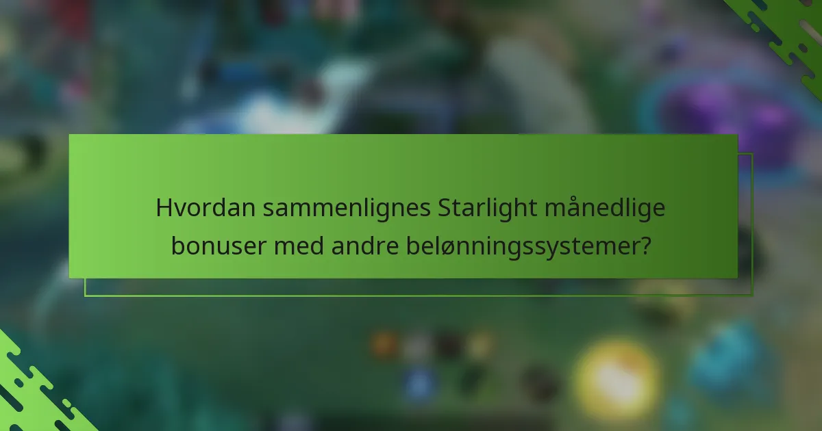 Hvordan sammenlignes Starlight månedlige bonuser med andre belønningssystemer?