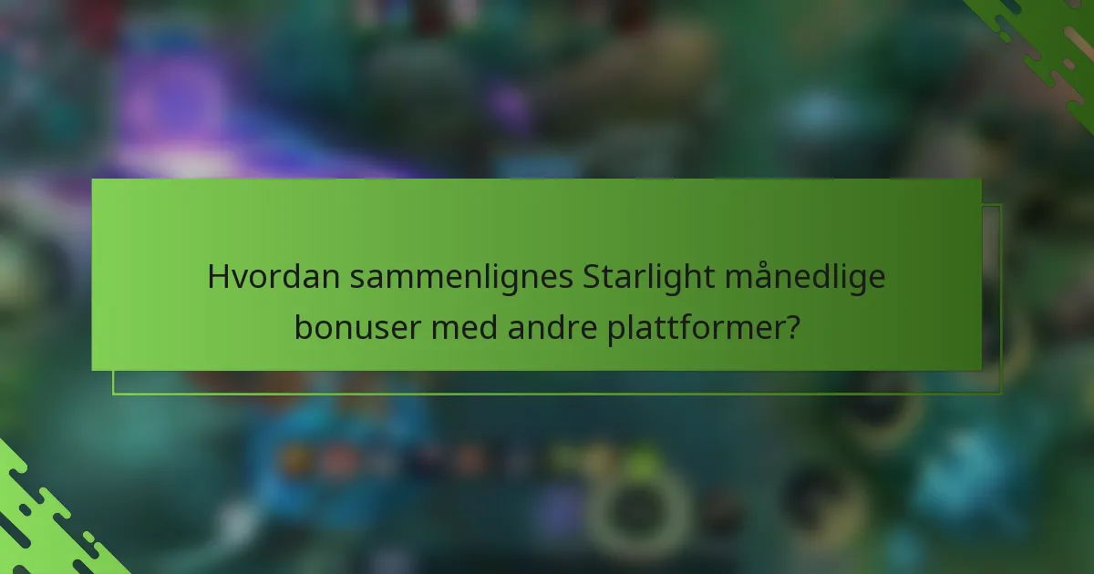 Hvordan sammenlignes Starlight månedlige bonuser med andre plattformer?