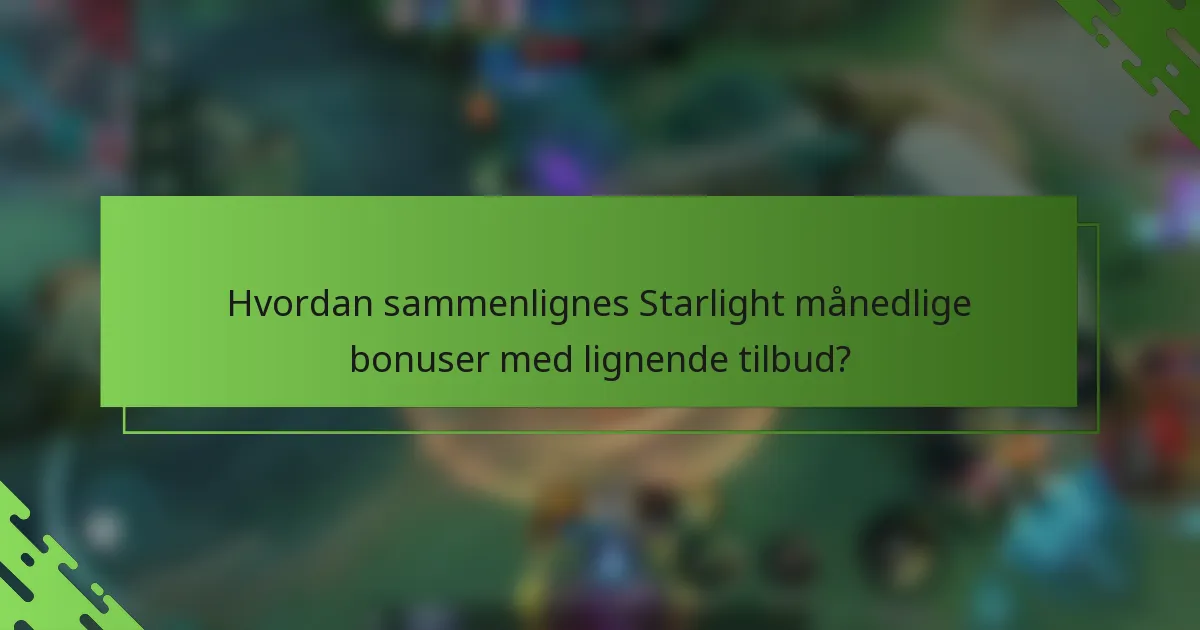 Hvordan sammenlignes Starlight månedlige bonuser med lignende tilbud?