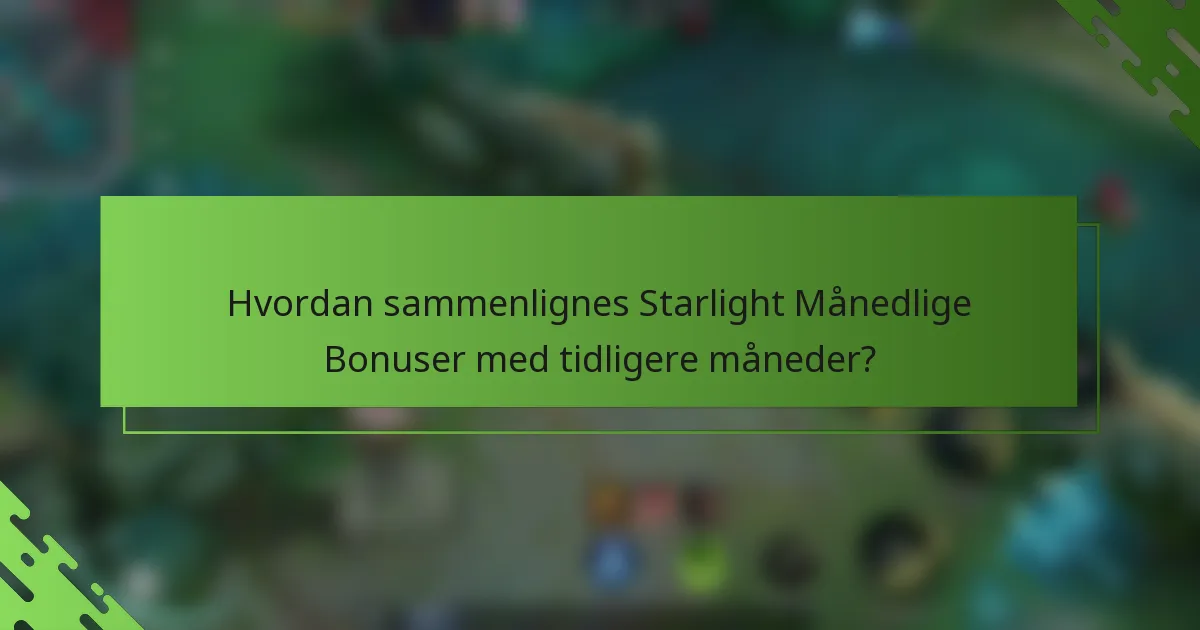 Hvordan sammenlignes Starlight Månedlige Bonuser med tidligere måneder?