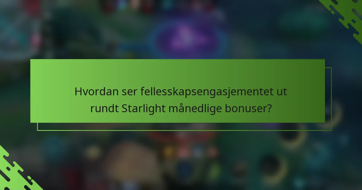 Hvordan ser fellesskapsengasjementet ut rundt Starlight månedlige bonuser?