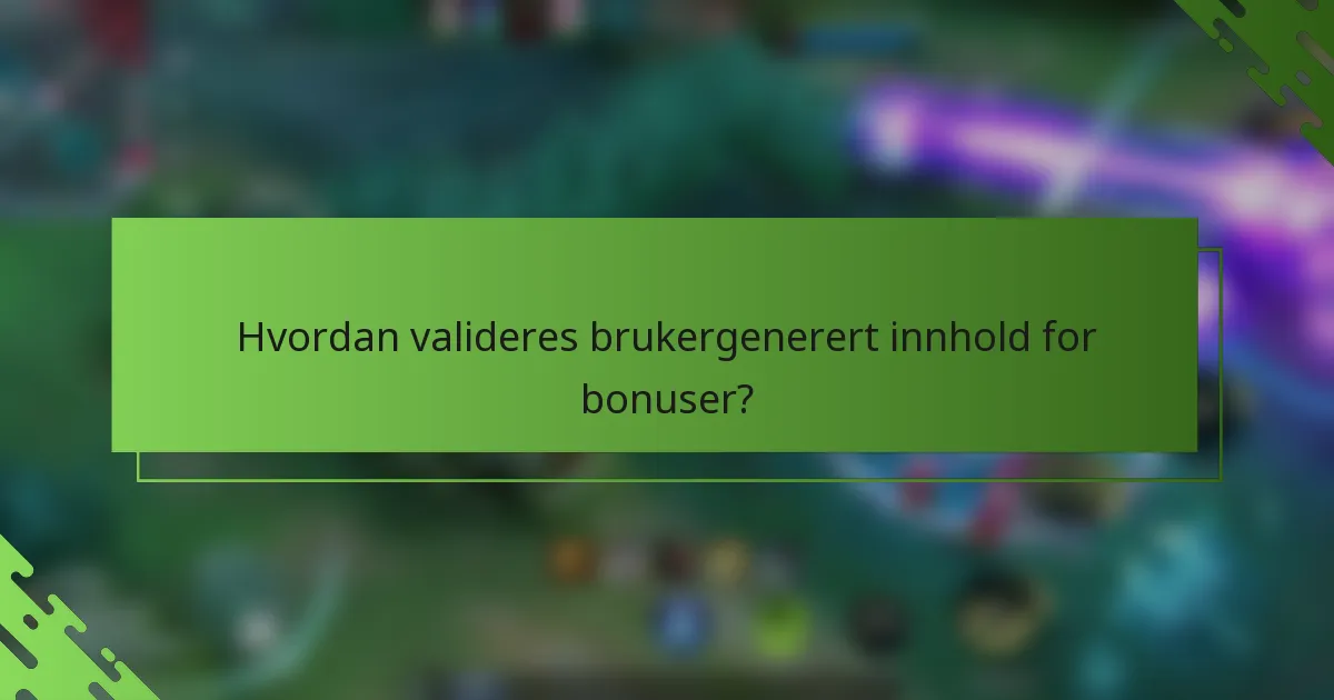 Hvordan valideres brukergenerert innhold for bonuser?