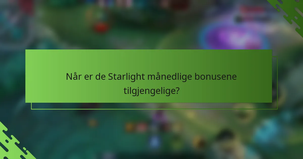 Når er de Starlight månedlige bonusene tilgjengelige?
